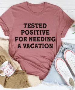 Positive I Need A Vacation Tee
