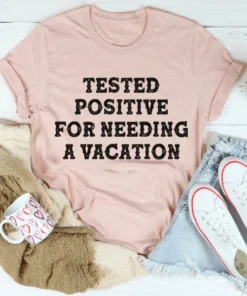 Positive I Need A Vacation Tee