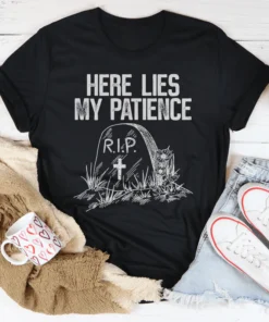 Here Lies My Patience Tee
