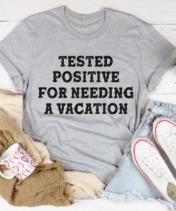 Positive I Need A Vacation Tee