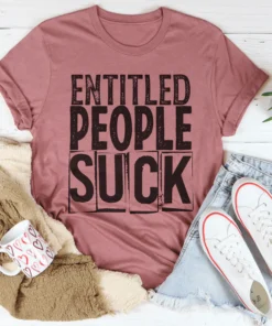 Entitled People Suck Tee