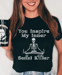 You Inspire My Inner Serial Killer Tee